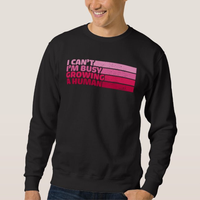 Sweatshirt I Cant Im Busy Growing A Human Mothers Day  Saying (Devant)