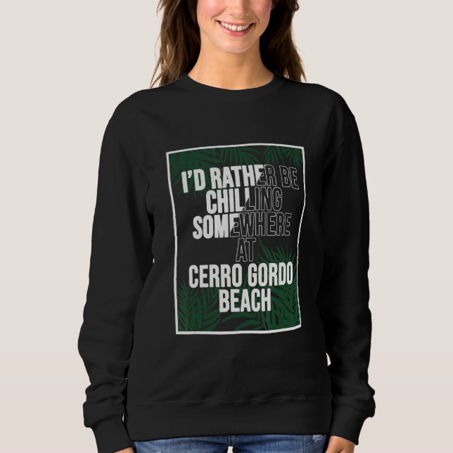 Sweatshirt I d Rather Be Chilling At Cerro Gordo Beach Puerto (Devant)