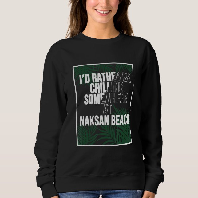 Sweatshirt I d Rather Be Chilling At NAKSAN BEACH Korea (Devant)