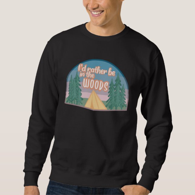 Sweatshirt I d Rather Be in the Woods Outdoors Nature Campin (Devant)