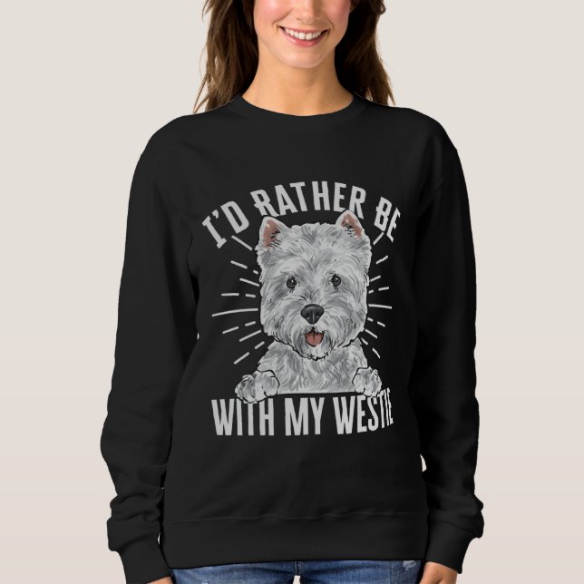Sweatshirt I d Rather Be With My Westie West Highland White T (Devant)