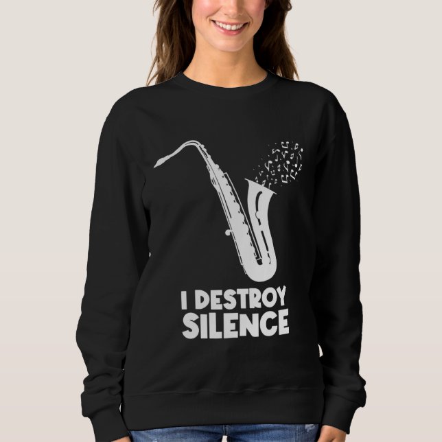 Sweatshirt I Destroy Silence Saxophone  Saxophonist (Devant)