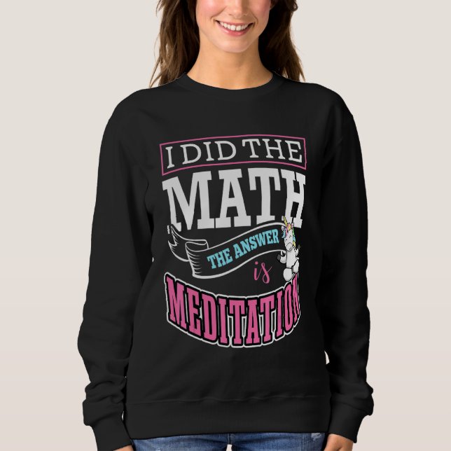 Sweatshirt I Did The Math The Answer Is Meditation Buddha Zen (Devant)
