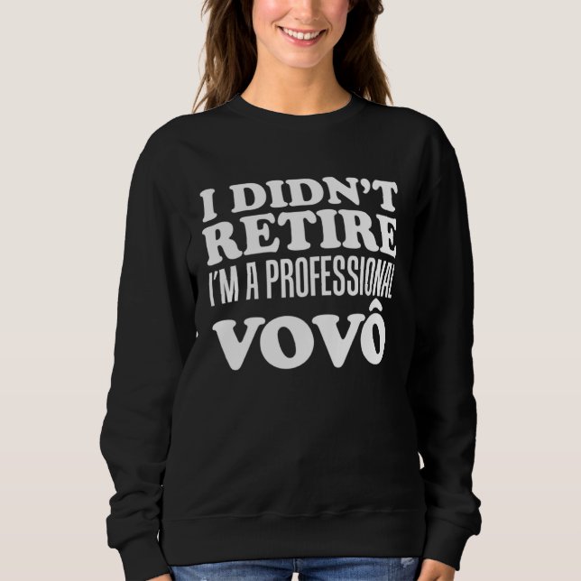 Sweatshirt I Didn t Retire I m A Professional Vovo Grandfathe (Devant)