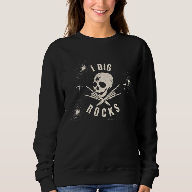 Sweatshirt I DIG ROCKS Skeleton ROCK & Roll Geology Pick (Devant)
