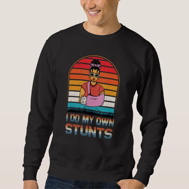 Sweatshirt I Do My Own Stunts Get Injury Recovery Broken Arm  (Devant)