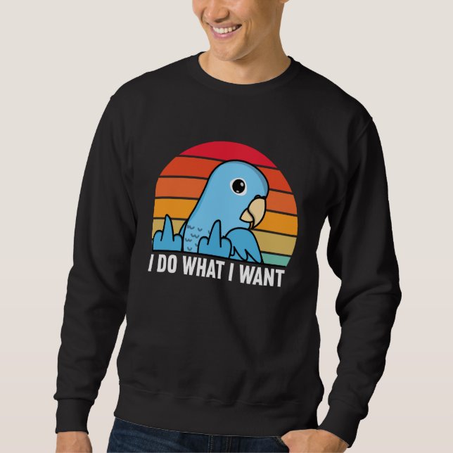Sweatshirt I Do What I Want Parrot I Blue Parrotlet (Devant)