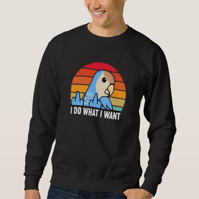 Sweatshirt I Do What I Want Parrot I Peach faced Blue Lovebir (Devant)