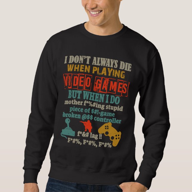 Sweatshirt I Don't Always Die When Playing Video Gamer Consol (Devant)