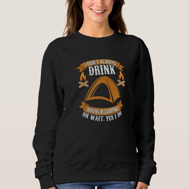 Sweatshirt I Don't Always Drink When I'm Camping  1 (Devant)