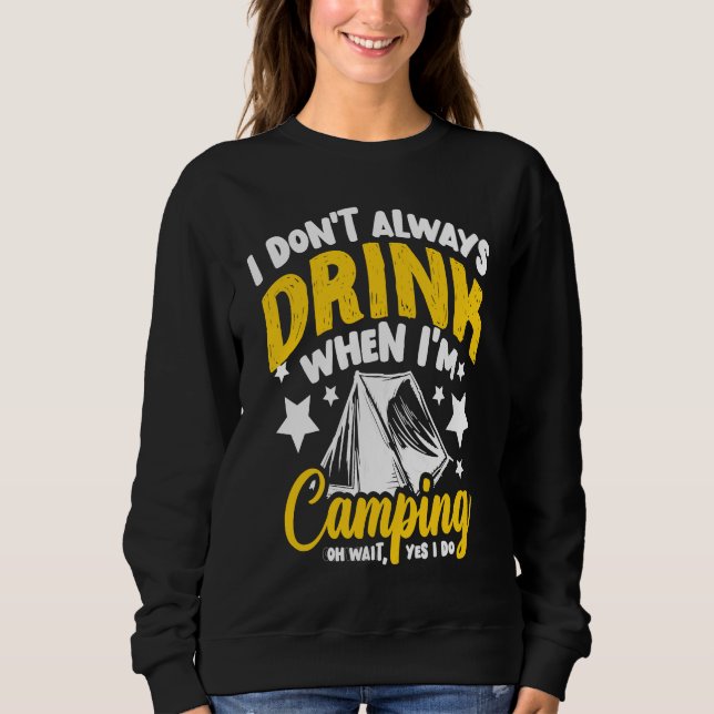 Sweatshirt I Don't Always Drink When I'm Camping  Camping  1 (Devant)