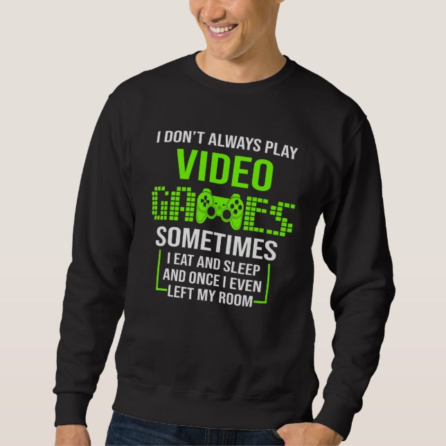 Sweatshirt I Don't Always Play Video Games Funny Gamer Boys T (Devant)