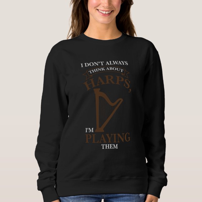 Sweatshirt I don't always think about harps I'm playing them  (Devant)