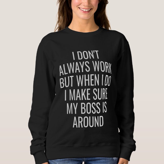 Sweatshirt I Don't Always Work Sarcastic Sarcasm   Humor Joke (Devant)