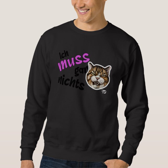 Sweatshirt I don't have to do anything German statement cat   (Devant)