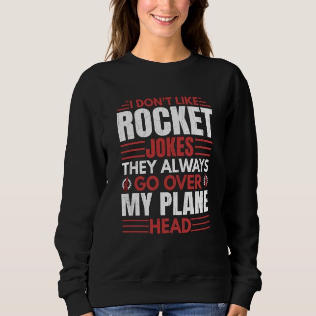 Sweatshirt I Don't Like Rocket  Aerospace Engineer Graphic (Devant)