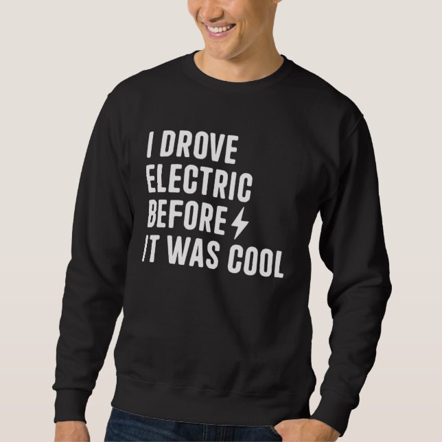 Sweatshirt I Drove Electric Before It Was Cool Drive Electric (Devant)