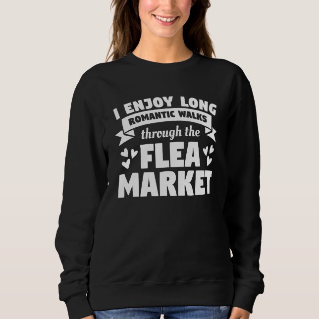 Sweatshirt I Enjoy Long Romantic Walks Through The Flea Marke (Devant)