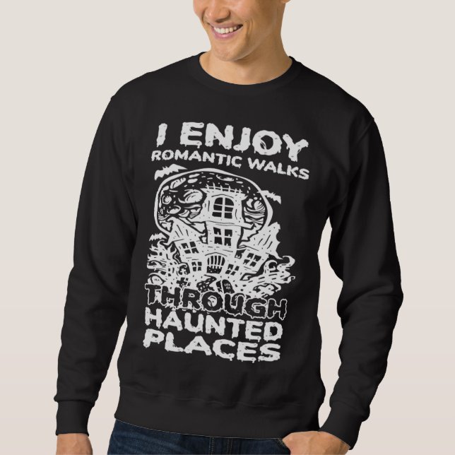 Sweatshirt I Enjoy Romantic Walks Through Haunted Places Ghos (Devant)