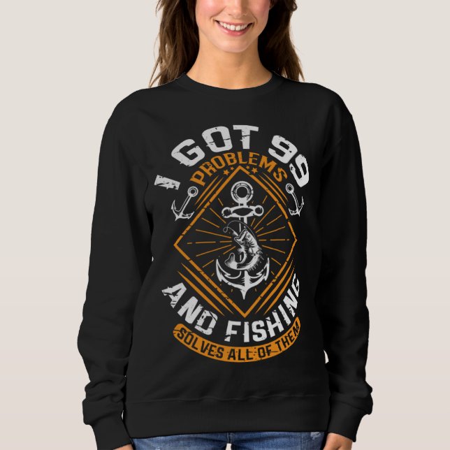 Sweatshirt I Got 99 Problems And Fishing Solves All Of Them F (Devant)