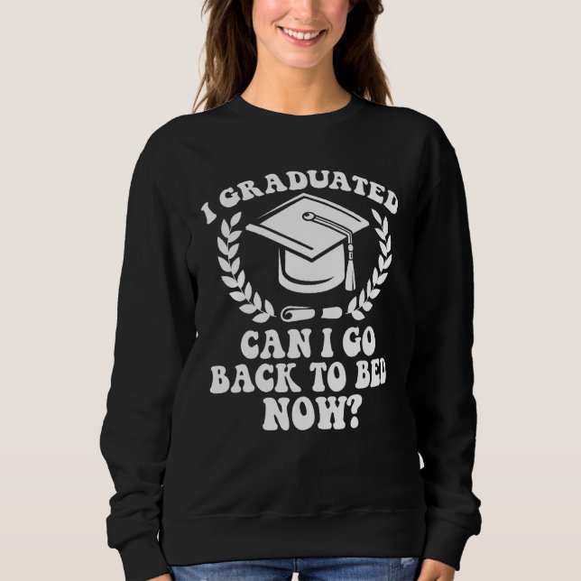 Sweatshirt I Graduated Can I Go Back To Bed Now Graduation St (Devant)