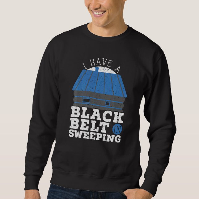 Sweatshirt I Have A Black Belt In Sweeping Fireplace Chimney  (Devant)