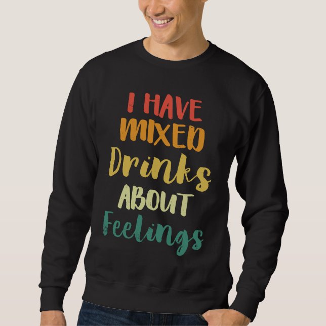 Sweatshirt I Have Mixed Drinks About Feelings  Bar Bartender (Devant)