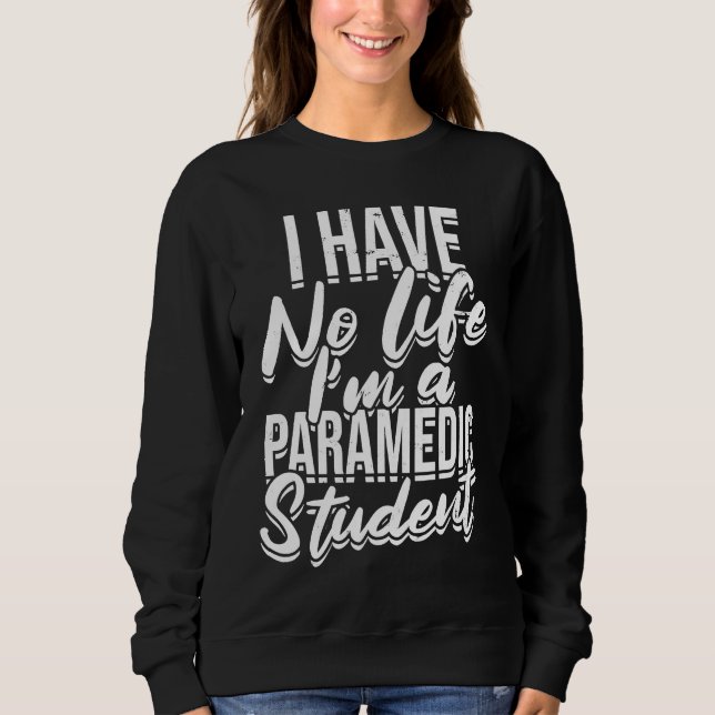 Sweatshirt I have no life I'm a paramedic student  First Aid  (Devant)
