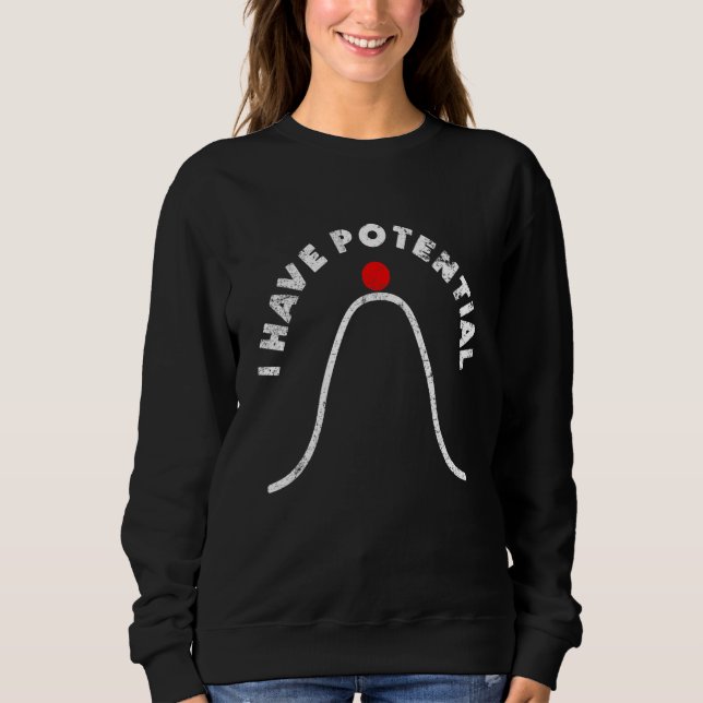 Sweatshirt I Have Potential Energy  Physics Teacher 5 (Devant)