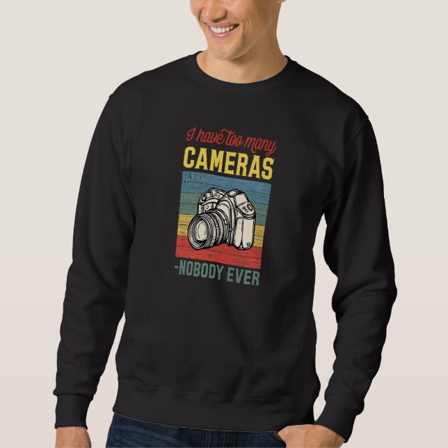 Sweatshirt I Have Too Many Cameras Said Nobody Ever Photograp (Devant)