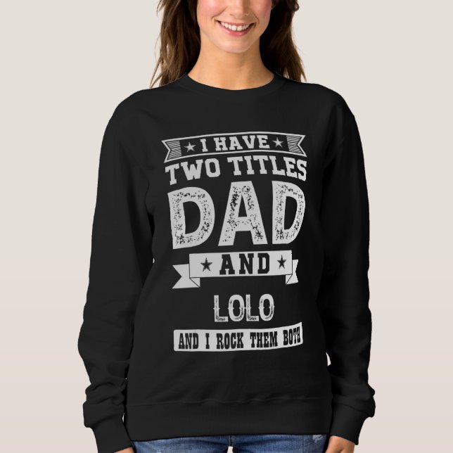 Sweatshirt I Have Two Titles Dad And Lolo And I Rock Them Bot (Devant)