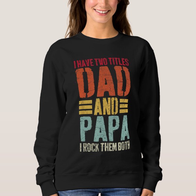 Sweatshirt I Have Two Titles Dad and Papa  Fathers Day Men (Devant)
