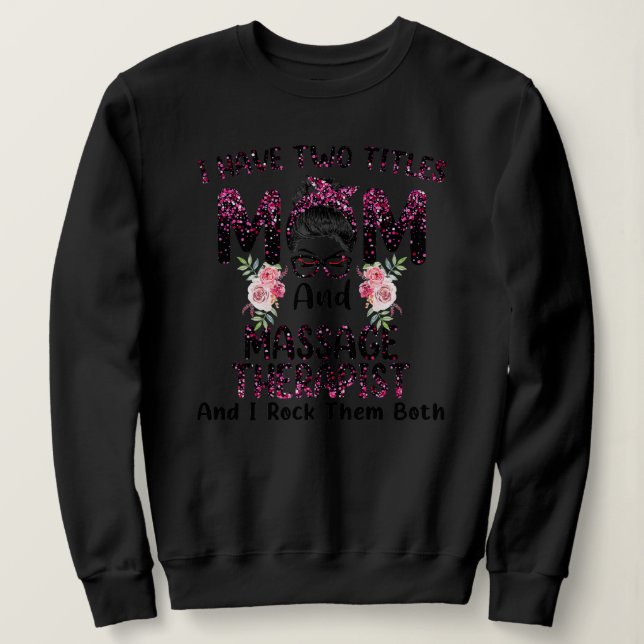 Sweatshirt I Have Two Titles Mom Massage Therapist Floral (Design devant)
