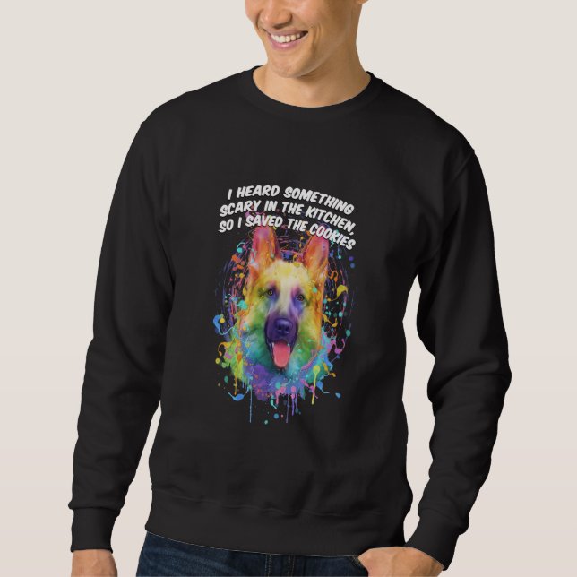 Sweatshirt I Heard Something Scary in the Kitchen German Shep (Devant)