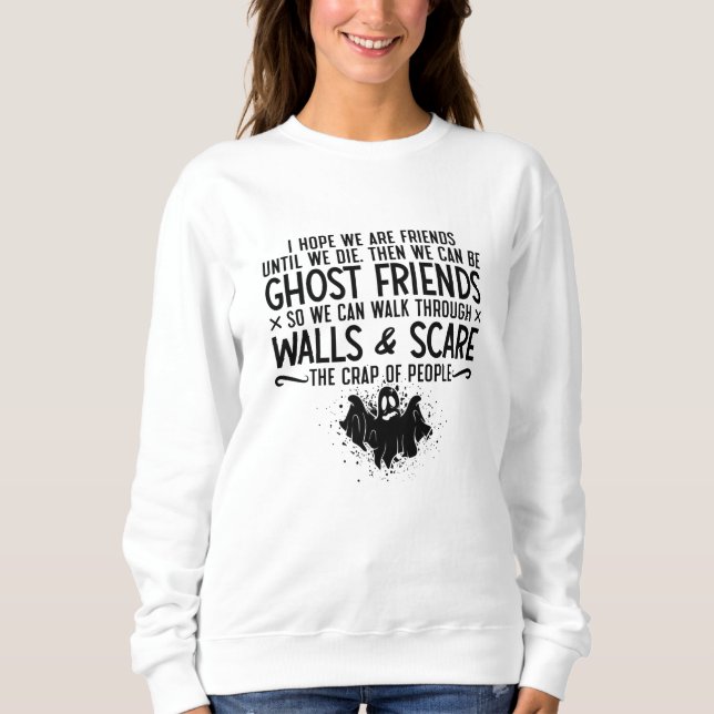 Sweatshirt I Hope We Are Friends Ghost Hunter Paranormal Hunt (Devant)