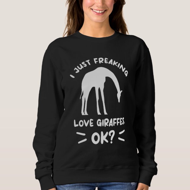 Sweatshirt I Just Freaking Love Giraffes Ok Giraffe (Devant)