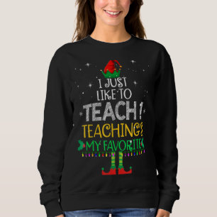 Sweatshirt I Just Like to Teach Teachings My Favorite Teacher
