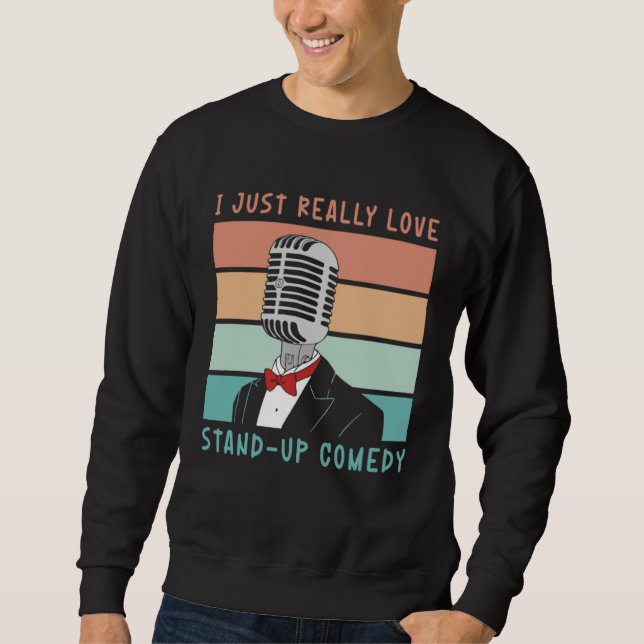 Sweatshirt I Just Really Love Stand Up Comedy Perform Comedy (Devant)