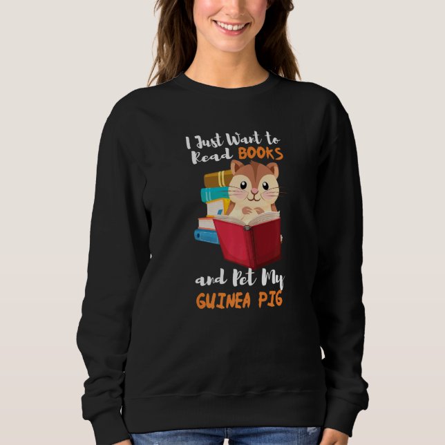 Sweatshirt I Just Want To Read Books And Pet My Guinea Pig (Devant)