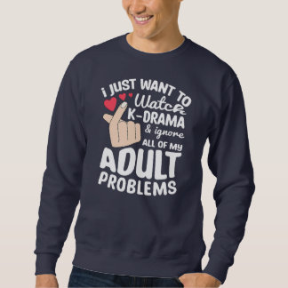 Sweatshirt I Just Want To Watch K Drama Korean Drama Oppa