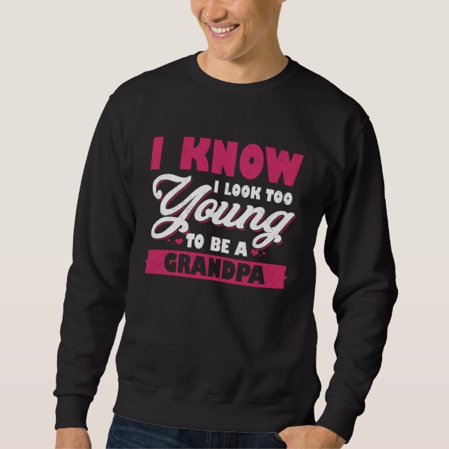 Sweatshirt I Know I Look Too Young To Be A Grandpa (Devant)