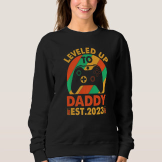 Sweatshirt I Leveled Up To Daddy 2023 Soon To Be Dad 2023