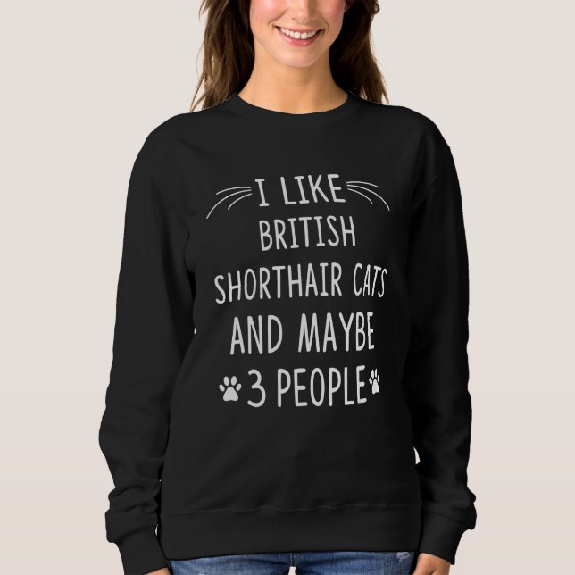 Sweatshirt I Like British Shorthair Cats And Maybe 3 People (Devant)