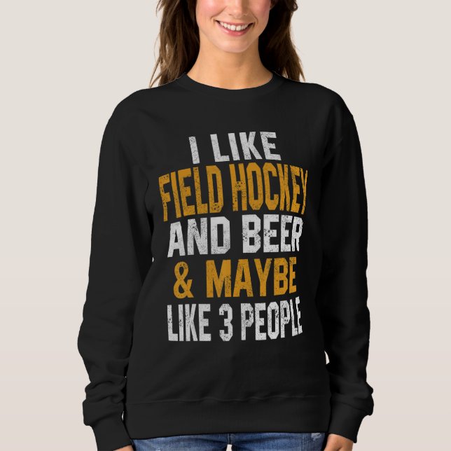 Sweatshirt I Like Field Hockey And Beer   Coach   Player Dad  (Devant)