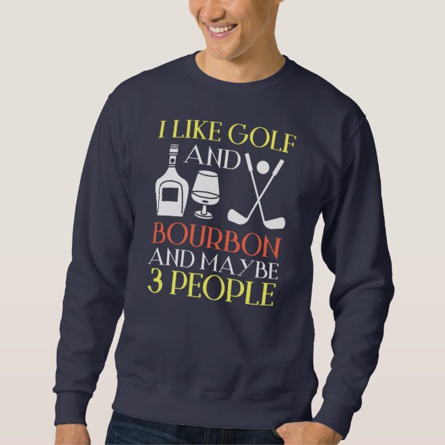 Sweatshirt I Like Golf Bourbon And Maybe 3 People Golf (Devant)