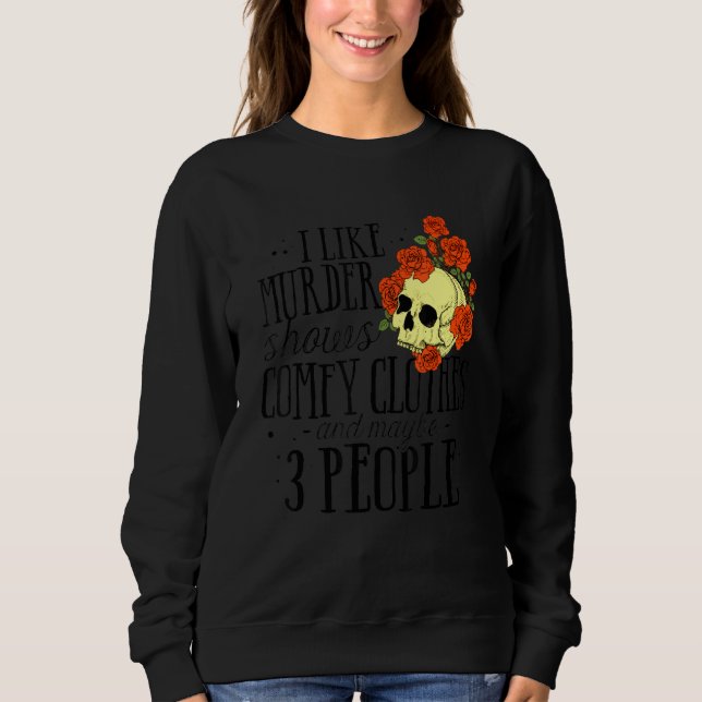 Sweatshirt I Like Murder Shows Comfy Clothes And Maybe 3 Peop (Devant)