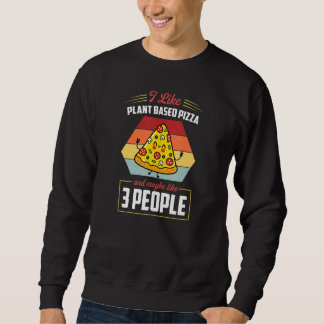 Sweatshirt I Like Plant Based Pizza And Maybe Like 3 People