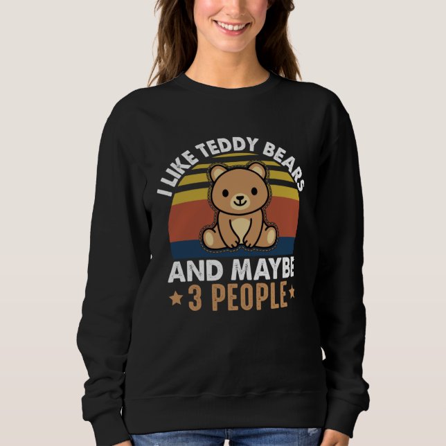 Sweatshirt I Like Teddy Bears And Maybe 3 People I Teddy Bear (Devant)