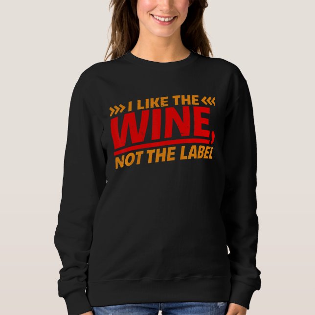 Sweatshirt I Like The Wine  Not The Label    (Devant)