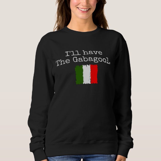 Sweatshirt I ll Have The Gabagool Italian Pride Italy Flag Me (Devant)